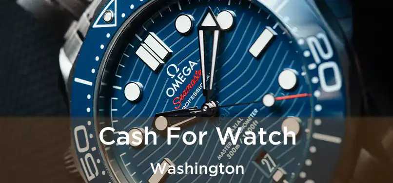 Cash For Watch Washington